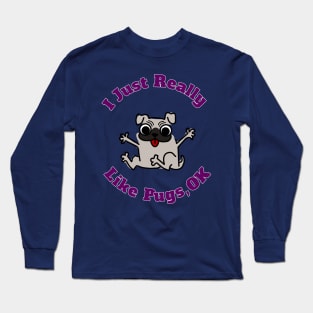 I Just Really Like Pugs, OK Cute Funny Birthday Gift Long Sleeve T-Shirt